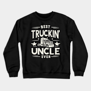 Best Truckin' Uncle Ever Crewneck Sweatshirt